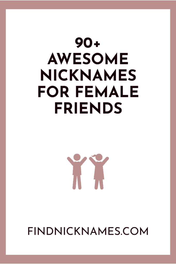 90 Awesome Nicknames For Female Friends Find Nicknames