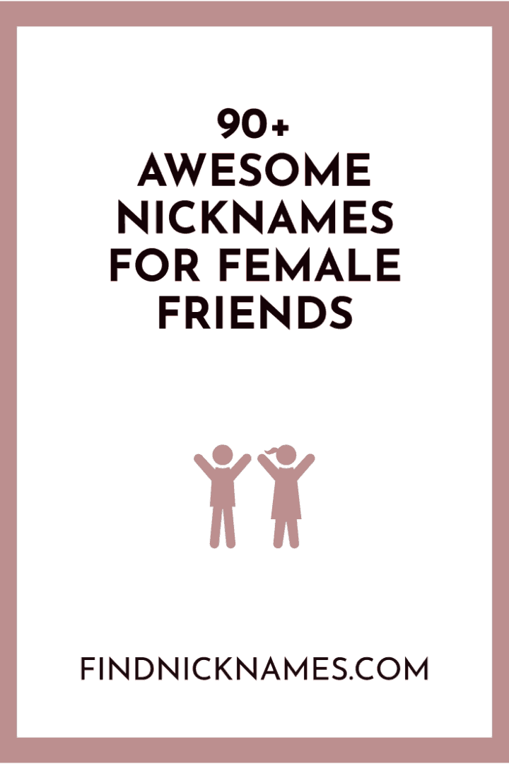 90 Awesome Nicknames For Female Friends Find Nicknames