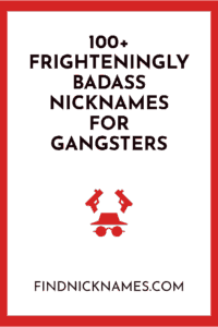 100 Frighteningly Badass Nicknames For Gangsters Find Nicknames